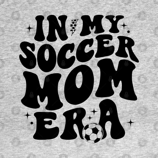 In My Soccer Mom Era Soccer Mama Groovy Sports Parent by Nisrine